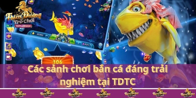 Điểm danh các trò chơi nổi bật tại sảnh bắn cá TDTC