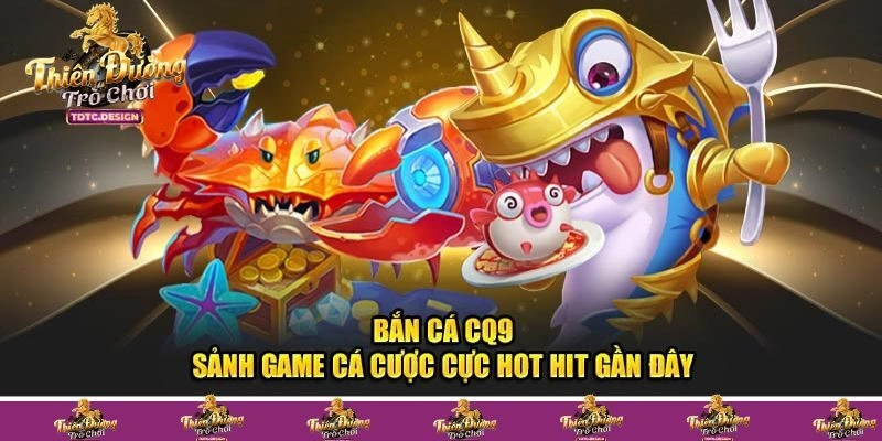 Giới thiệu vè CQ9 bắn cá