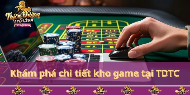 Khám phá kho game cuốn hút trên nền tảng TDTC