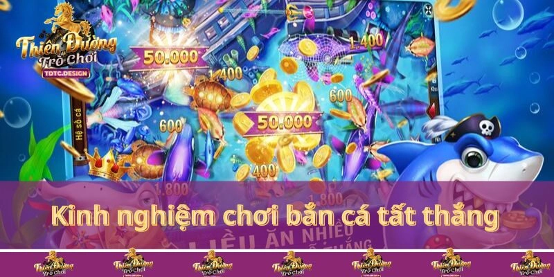 Chia sẻ kinh nghiệm chơi bắn cá 99% cơ hội thắng